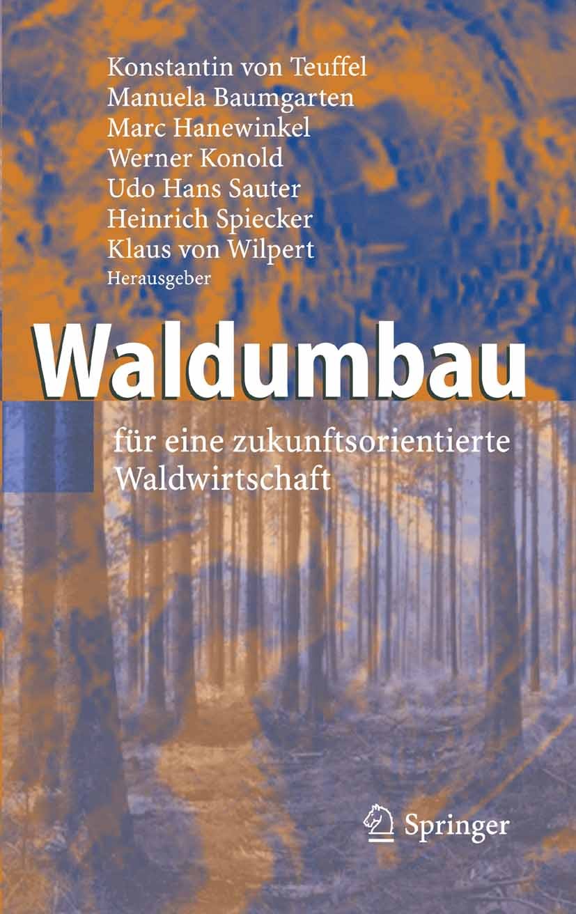 Titlebook: Waldumbau; für eine zukunftsori Konstantin Frhr. Teuffel,Manuela Baumgarten,Heinri Book 2005 Springer-Verlag Berlin Heidelberg 2005 Artenzu Titlebook: Waldumbau; für eine zukunftsori Konstantin Frhr. Teuffel,Manuela Baumgarten,Heinri Book 2005 Springer-Verlag Berlin Heidelberg 2005 Artenzu