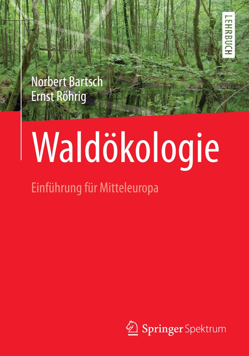 Titlebook: Waldökologie; Einführung für Mitte Norbert Bartsch,Ernst Röhrig Textbook 2016 Springer-Verlag Berlin Heidelberg 2016 Biodiversität.Forstwir Titlebook: Waldökologie; Einführung für Mitte Norbert Bartsch,Ernst Röhrig Textbook 2016 Springer-Verlag Berlin Heidelberg 2016 Biodiversität.Forstwir