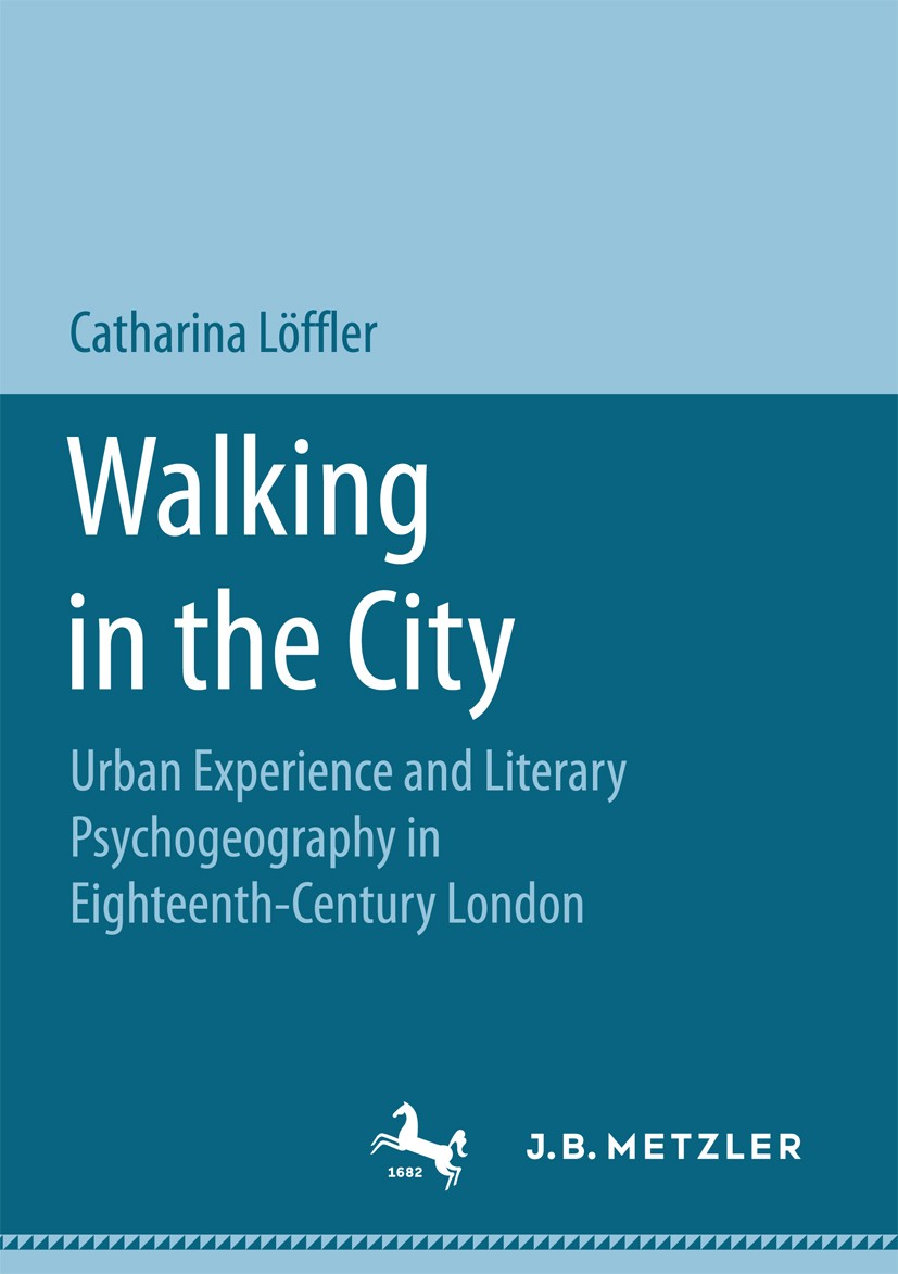 Titlebook: Walking in the City; Urban Experience and Catharina Löffler Book 2017 Springer Fachmedien Wiesbaden GmbH 2017 William Wordsworth.Grub Stree Titlebook: Walking in the City; Urban Experience and Catharina Löffler Book 2017 Springer Fachmedien Wiesbaden GmbH 2017 William Wordsworth.Grub Stree
