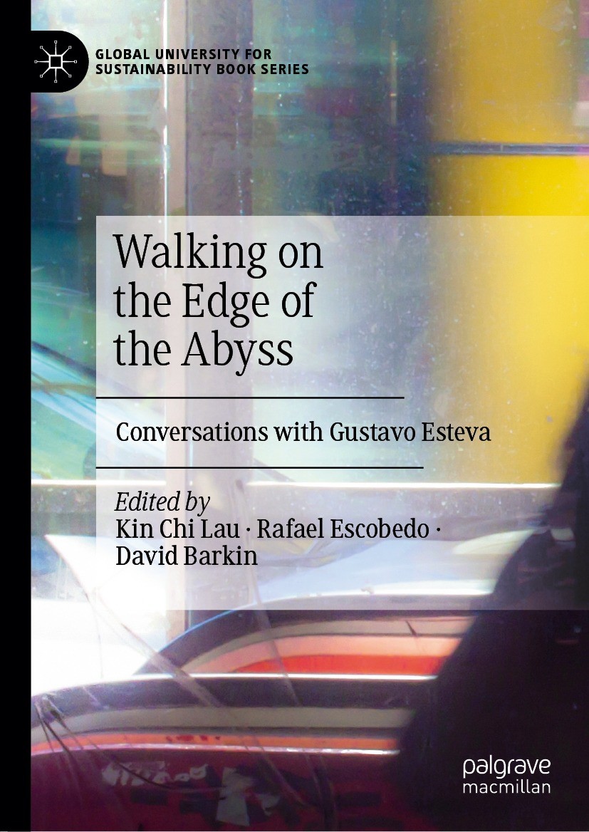 Titlebook: Walking on the Edge of the Abyss; Conversations with G Kin Chi Lau,Rafael Escobedo,David Barkin Book 2023 The Editor(s) (if applicable) and Titlebook: Walking on the Edge of the Abyss; Conversations with G Kin Chi Lau,Rafael Escobedo,David Barkin Book 2023 The Editor(s) (if applicable) and