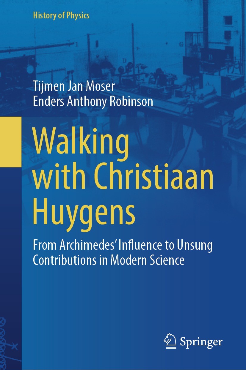 Titlebook: Walking with Christiaan Huygens; From Archimedes‘ Inf Tijmen Jan Moser,Enders Anthony Robinson Book 2024 The Editor(s) (if applicable) and Titlebook: Walking with Christiaan Huygens; From Archimedes‘ Inf Tijmen Jan Moser,Enders Anthony Robinson Book 2024 The Editor(s) (if applicable) and