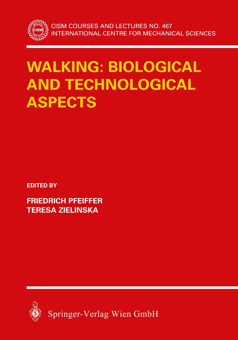 Titlebook: Walking: Biological and Technological Aspects; Friedrich Pfeiffer,Teresa Zielinska Book 2004 CISM Udine 2004 biomorphic robots.engineering Titlebook: Walking: Biological and Technological Aspects; Friedrich Pfeiffer,Teresa Zielinska Book 2004 CISM Udine 2004 biomorphic robots.engineering