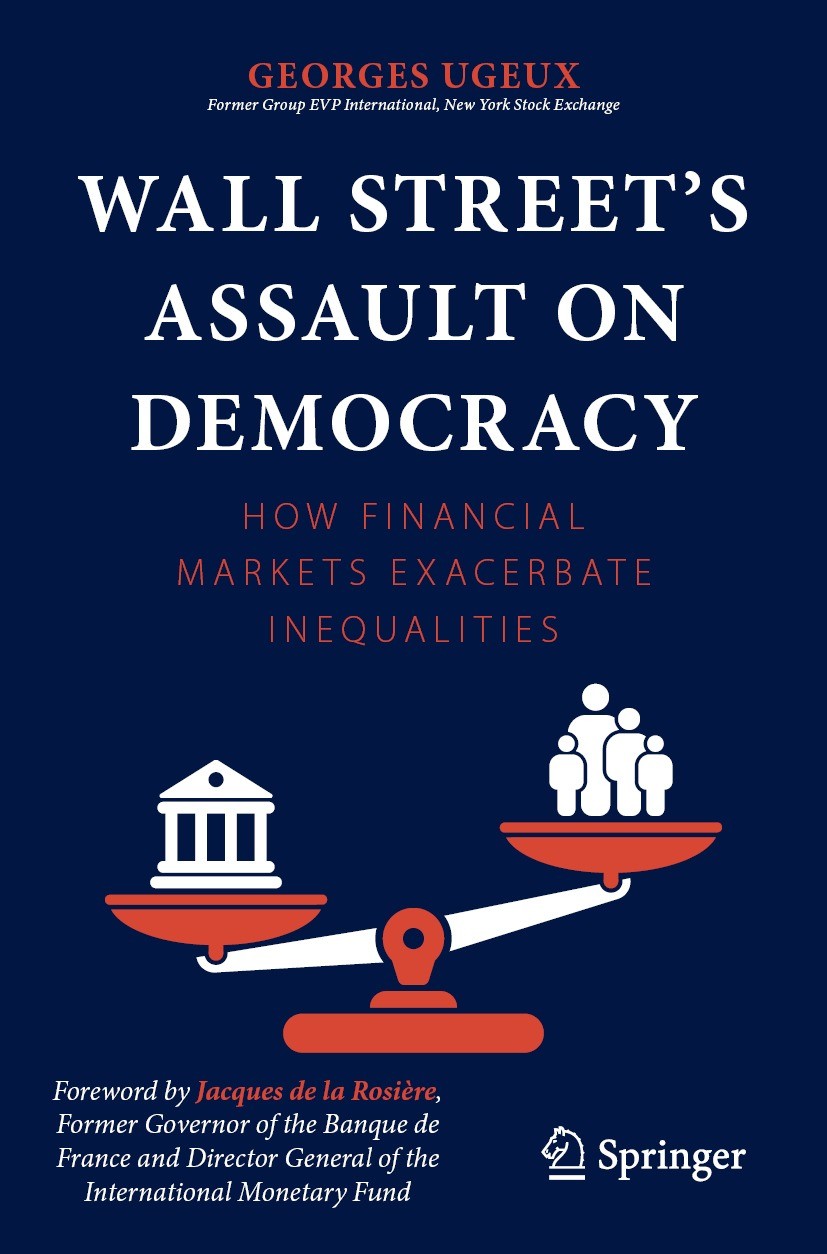 Titlebook: Wall Street’s Assault on Democracy; How Financial Market Georges Ugeux Book 2023 The Editor(s) (if applicable) and The Author(s), under exc Titlebook: Wall Street’s Assault on Democracy; How Financial Market Georges Ugeux Book 2023 The Editor(s) (if applicable) and The Author(s), under exc