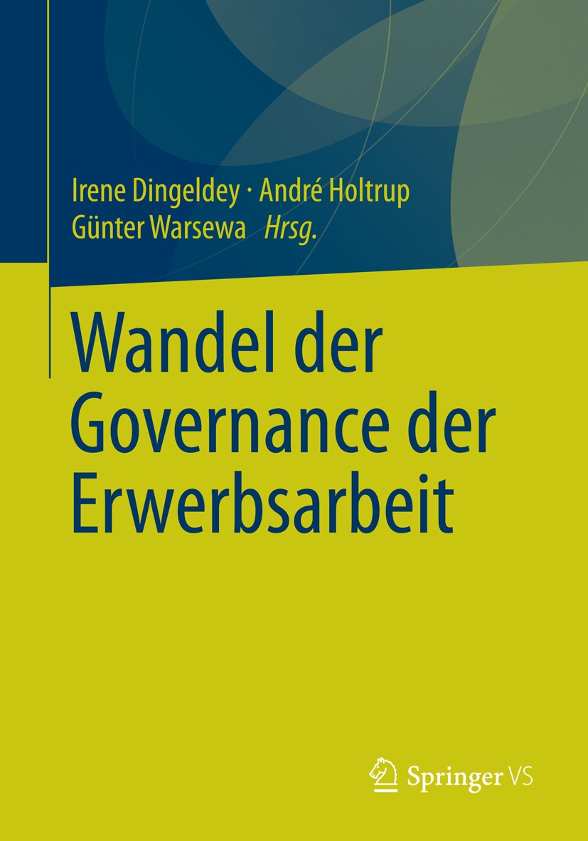Titlebook: Wandel der Governance der Erwerbsarbeit; Irene Dingeldey,André Holtrup,Günter Warsewa Book 2015 Springer Fachmedien Wiesbaden 2015 Arbeits Titlebook: Wandel der Governance der Erwerbsarbeit; Irene Dingeldey,André Holtrup,Günter Warsewa Book 2015 Springer Fachmedien Wiesbaden 2015 Arbeits