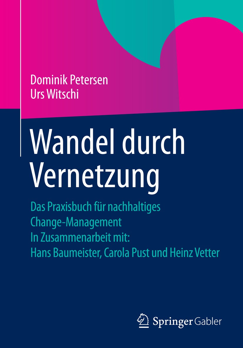 Titlebook: Wandel durch Vernetzung; Das Praxisbuch für n Dominik Petersen,Urs Witschi Book 2015 Springer Fachmedien Wiesbaden 2015 Change Management.D Titlebook: Wandel durch Vernetzung; Das Praxisbuch für n Dominik Petersen,Urs Witschi Book 2015 Springer Fachmedien Wiesbaden 2015 Change Management.D