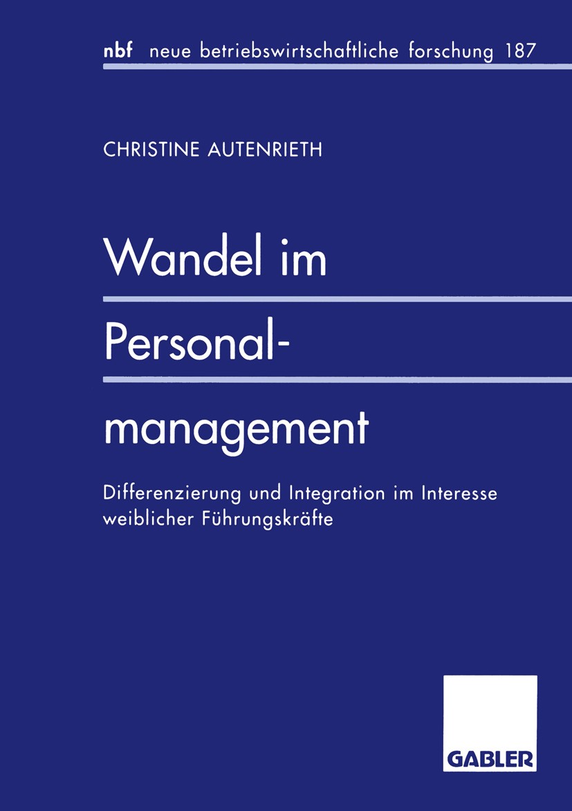 Titlebook: Wandel im Personalmanagement; Differenzierung und Christine Autenrieth Book 1996 Springer Fachmedien Wiesbaden 1996 Frauen.Führungskräfte. Titlebook: Wandel im Personalmanagement; Differenzierung und Christine Autenrieth Book 1996 Springer Fachmedien Wiesbaden 1996 Frauen.Führungskräfte.