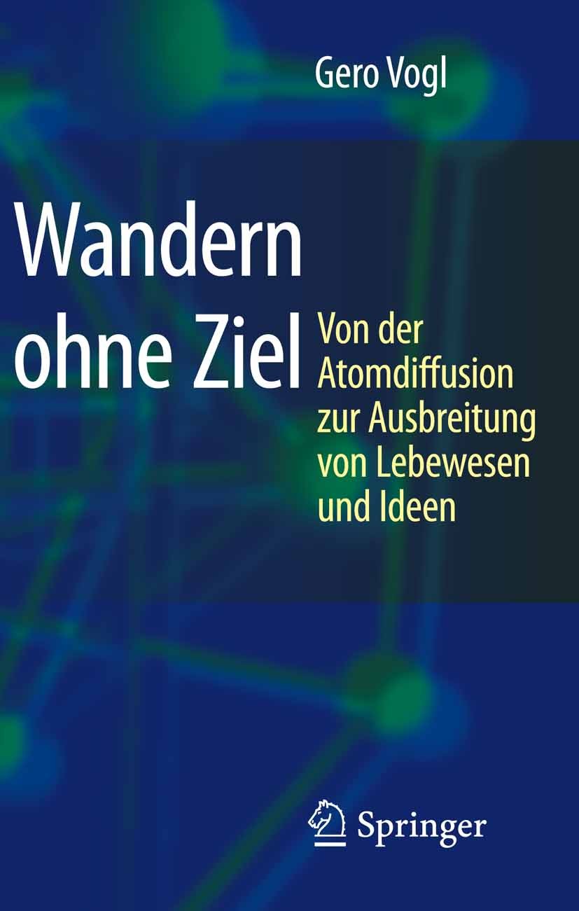 Titlebook: Wandern ohne Ziel; Von der Atomdiffusio Gero Vogl Book 2007 Springer-Verlag Berlin Heidelberg 2007 Albert Einstein.Ausbreitung.Biologie.Bro Titlebook: Wandern ohne Ziel; Von der Atomdiffusio Gero Vogl Book 2007 Springer-Verlag Berlin Heidelberg 2007 Albert Einstein.Ausbreitung.Biologie.Bro