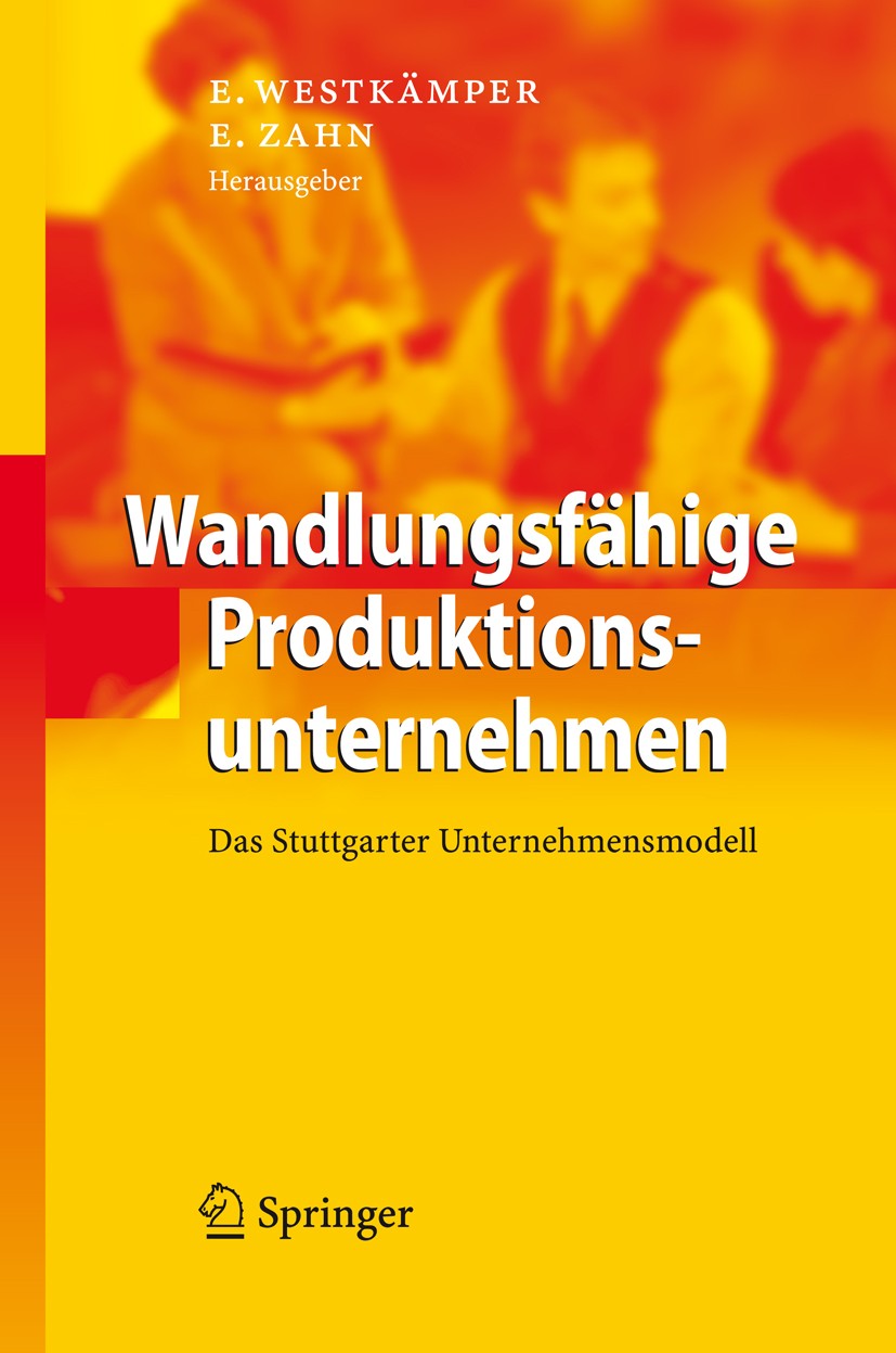 Titlebook: Wandlungsfähige Produktionsunternehmen; Das Stuttgarter Unte Engelbert Westkämper,Erich Zahn Book 2009 Springer-Verlag Berlin Heidelberg 20 Titlebook: Wandlungsfähige Produktionsunternehmen; Das Stuttgarter Unte Engelbert Westkämper,Erich Zahn Book 2009 Springer-Verlag Berlin Heidelberg 20