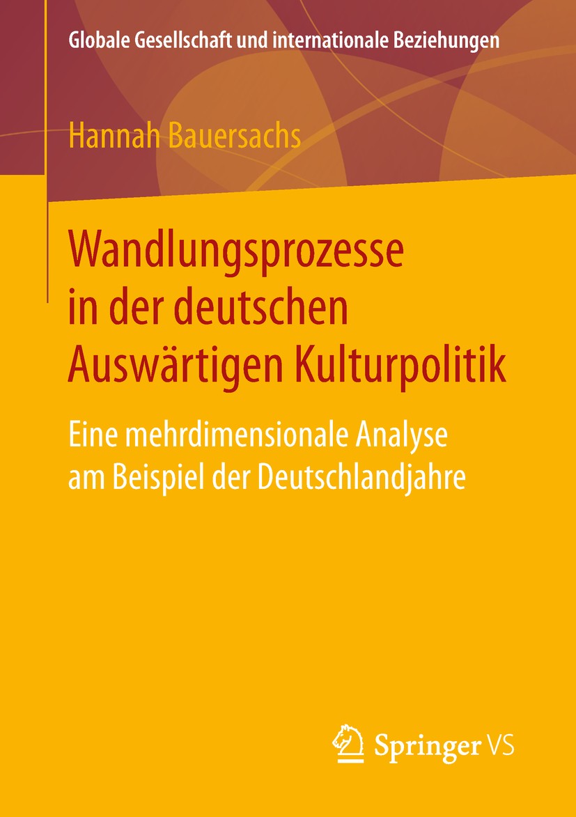 Titlebook: Wandlungsprozesse in der deutschen Auswärtigen Kulturpolitik; Eine mehrdimensional Hannah Bauersachs Book 2019 Springer Fachmedien Wiesbade Titlebook: Wandlungsprozesse in der deutschen Auswärtigen Kulturpolitik; Eine mehrdimensional Hannah Bauersachs Book 2019 Springer Fachmedien Wiesbade