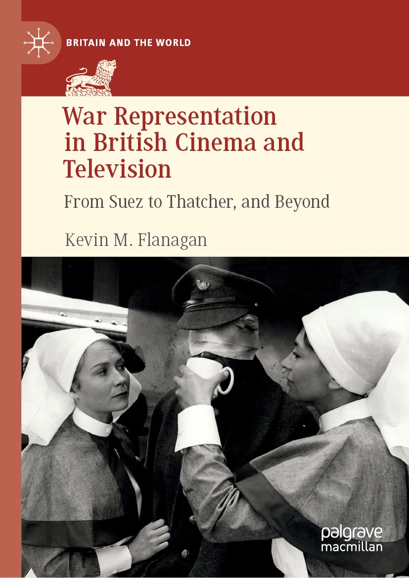 Titlebook: War Representation in British Cinema and Television; From Suez to Thatche Kevin M. Flanagan Book 2019 The Editor(s) (if applicable) and The Titlebook: War Representation in British Cinema and Television; From Suez to Thatche Kevin M. Flanagan Book 2019 The Editor(s) (if applicable) and The