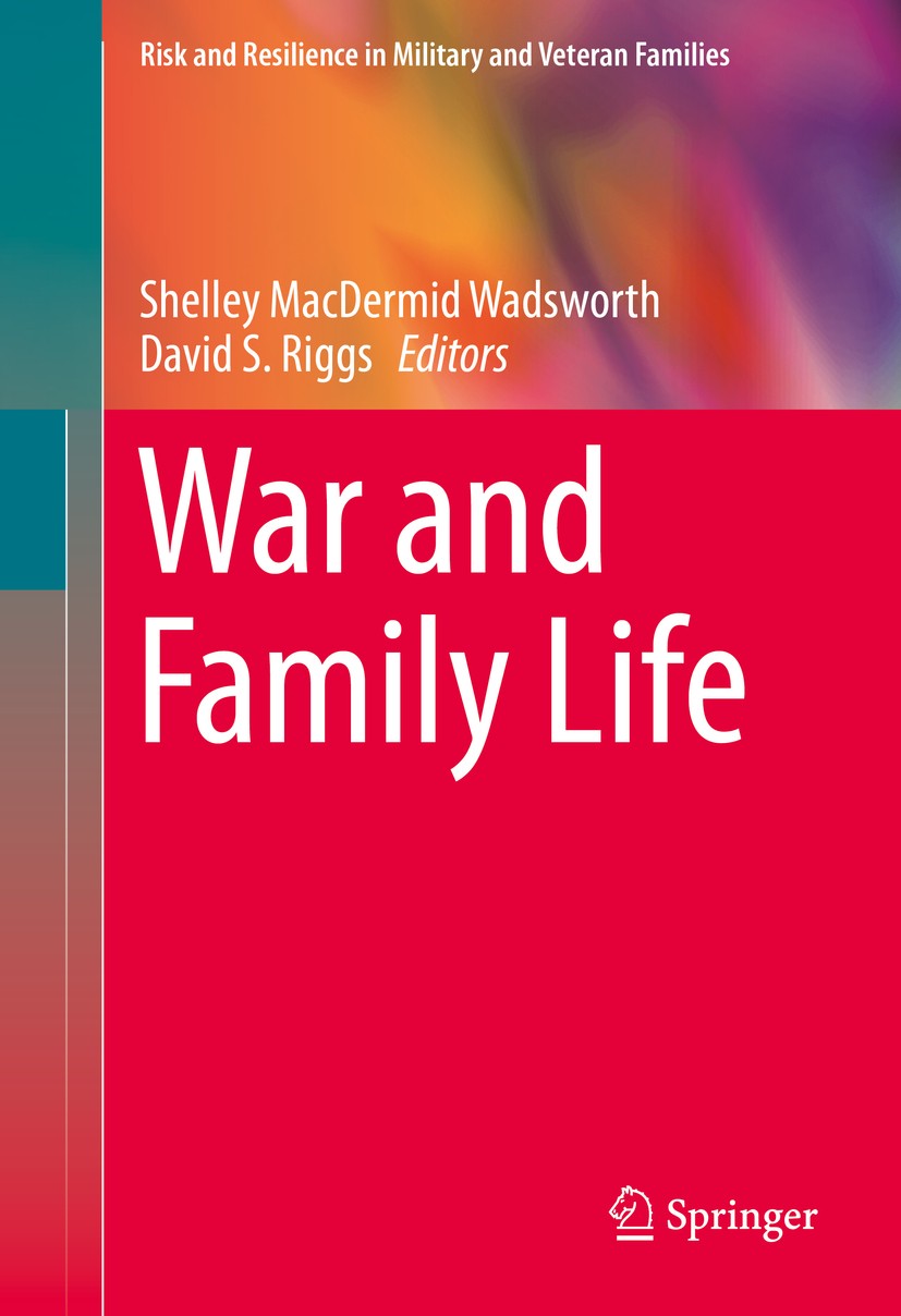 Titlebook: War and Family Life; Shelley MacDermid Wadsworth,David S. Riggs Book 2016 Springer International Publishing Switzerland 2016 Childhood Sex Titlebook: War and Family Life; Shelley MacDermid Wadsworth,David S. Riggs Book 2016 Springer International Publishing Switzerland 2016 Childhood Sex