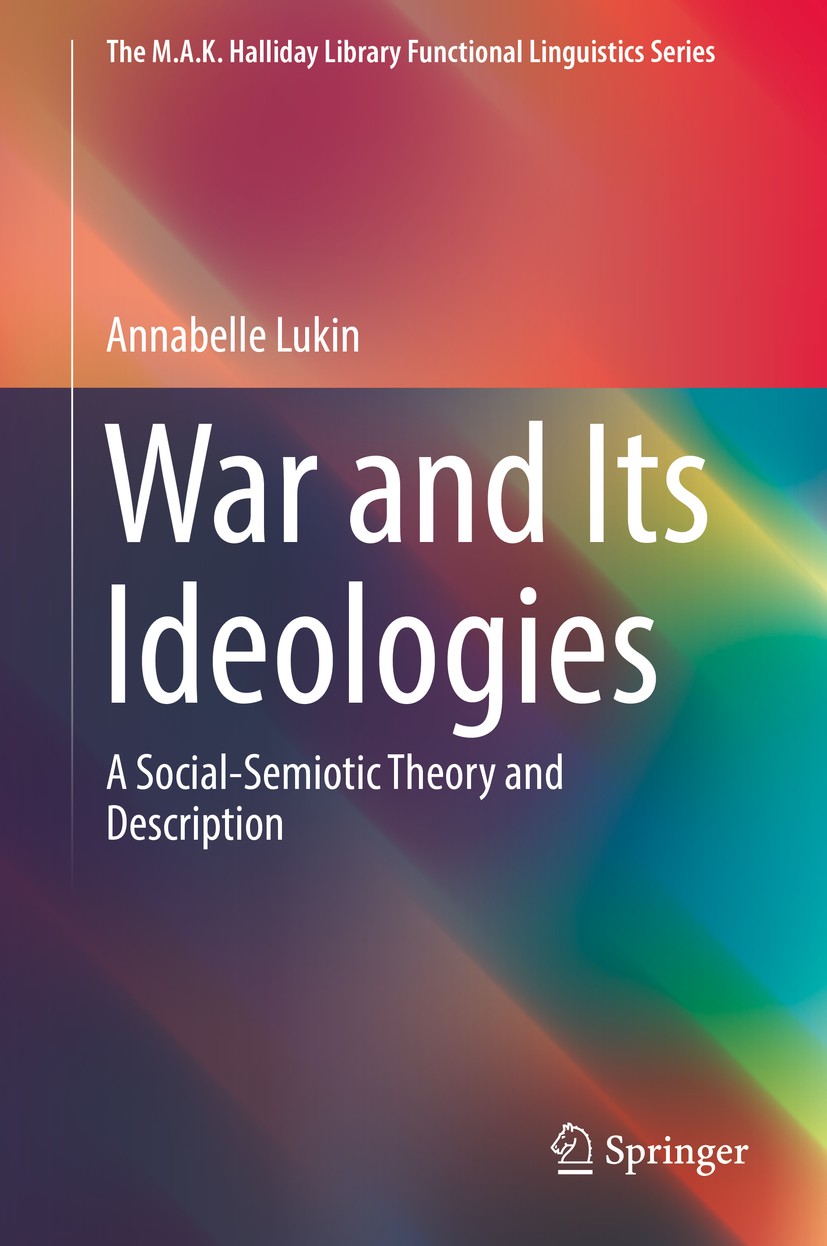 Titlebook: War and Its Ideologies; A Social-Semiotic Th Annabelle Lukin Book 2019 Springer Nature Singapore Pte Ltd. 2019 Critical Linguistics.Hallida Titlebook: War and Its Ideologies; A Social-Semiotic Th Annabelle Lukin Book 2019 Springer Nature Singapore Pte Ltd. 2019 Critical Linguistics.Hallida