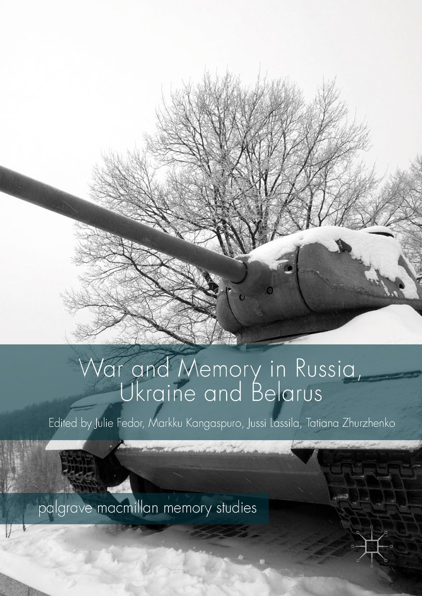 Titlebook: War and Memory in Russia, Ukraine and Belarus; Julie Fedor,Markku Kangaspuro,Tatiana Zhurzhenko Book 2017 The Editor(s) (if applicable) an Titlebook: War and Memory in Russia, Ukraine and Belarus; Julie Fedor,Markku Kangaspuro,Tatiana Zhurzhenko Book 2017 The Editor(s) (if applicable) an
