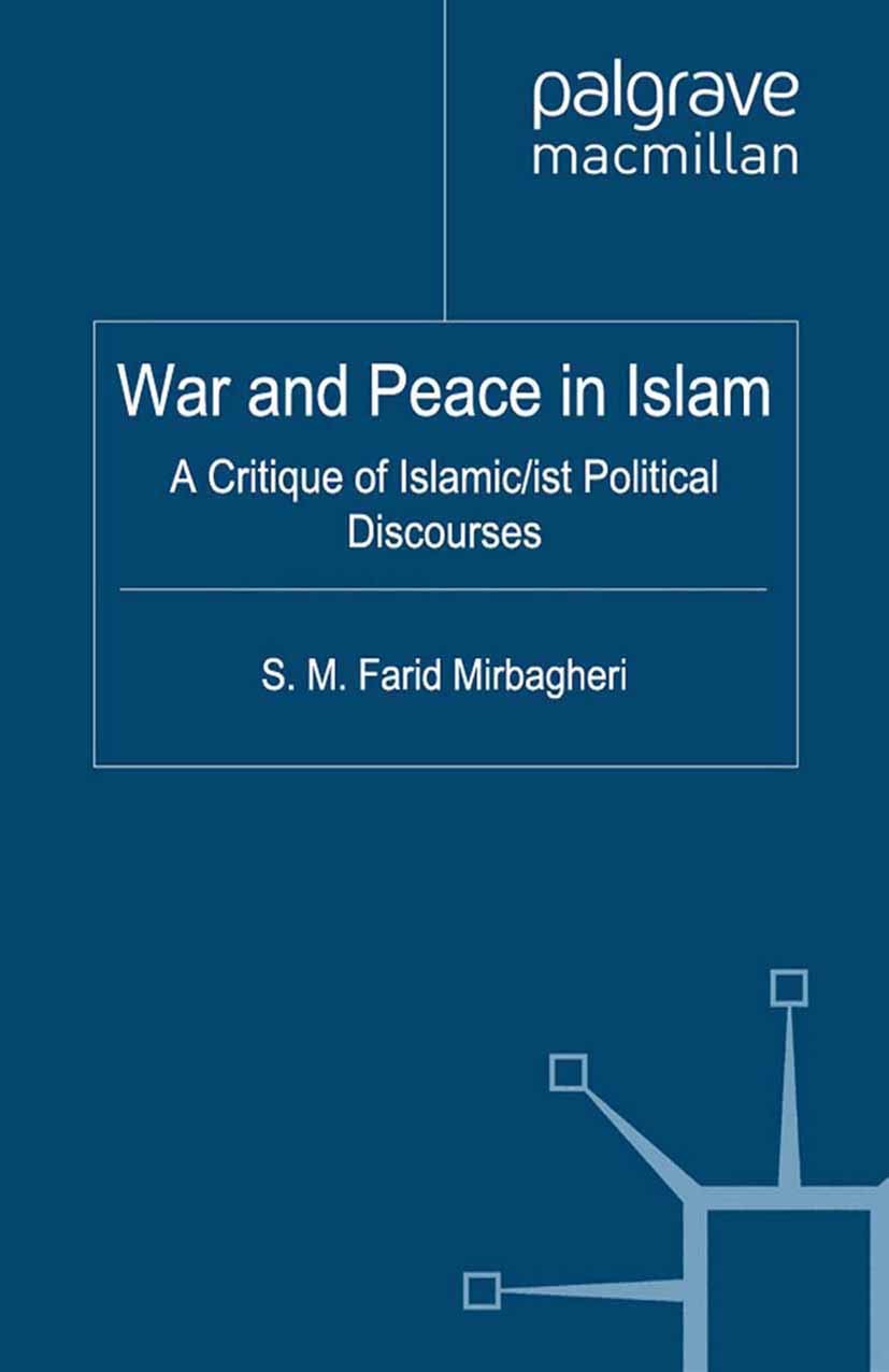 Titlebook: War and Peace in Islam; A Critique of Islami S. M. Farid Mirbagheri Book 2012 Palgrave Macmillan, a division of Macmillan Publishers Limite Titlebook: War and Peace in Islam; A Critique of Islami S. M. Farid Mirbagheri Book 2012 Palgrave Macmillan, a division of Macmillan Publishers Limite