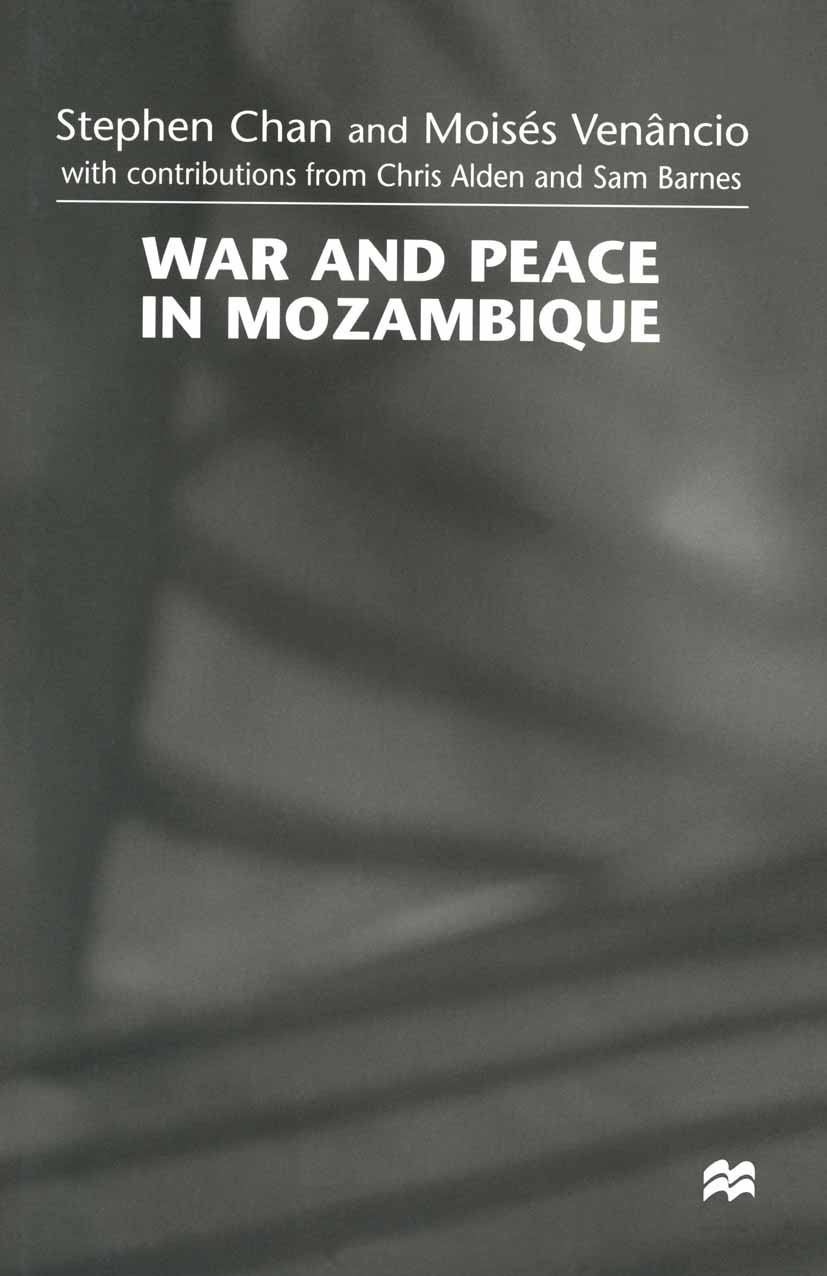 Titlebook: War and Peace in Mozambique; Stephen Chan,Moisés Venâncio Book 1998 Stephen Chan and Moisés Venâncio 1998 community.conflict.conflict reso Titlebook: War and Peace in Mozambique; Stephen Chan,Moisés Venâncio Book 1998 Stephen Chan and Moisés Venâncio 1998 community.conflict.conflict reso