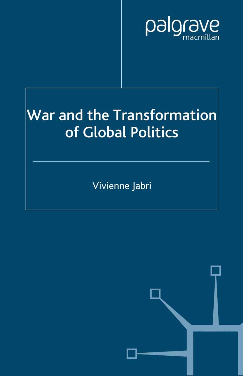 Titlebook: War and the Transformation of Global Politics; Vivienne Jabri Book 2007 Palgrave Macmillan, a division of Macmillan Publishers Limited 200 Titlebook: War and the Transformation of Global Politics; Vivienne Jabri Book 2007 Palgrave Macmillan, a division of Macmillan Publishers Limited 200