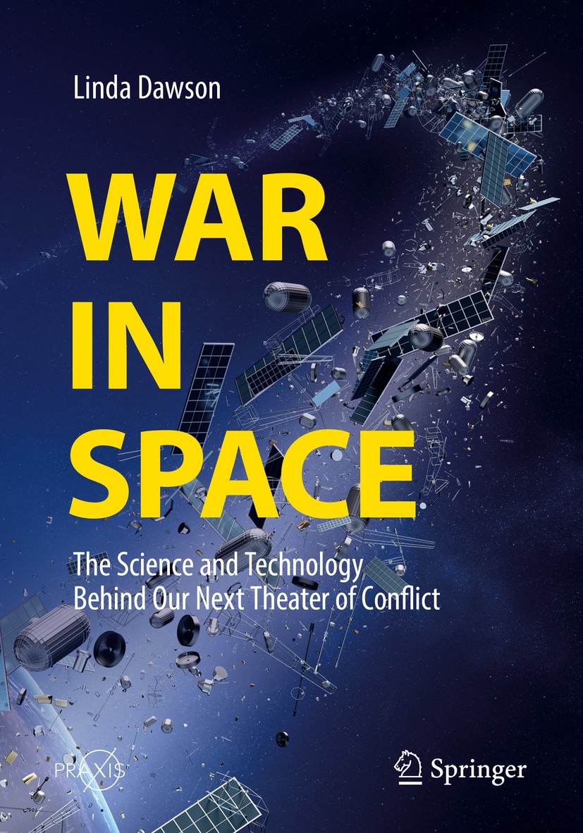 Titlebook: War in Space; The Science and Tech Linda Dawson Book 2018 Springer Nature Switzerland AG 2018 Space warfare.Satellite technology.Space debr Titlebook: War in Space; The Science and Tech Linda Dawson Book 2018 Springer Nature Switzerland AG 2018 Space warfare.Satellite technology.Space debr