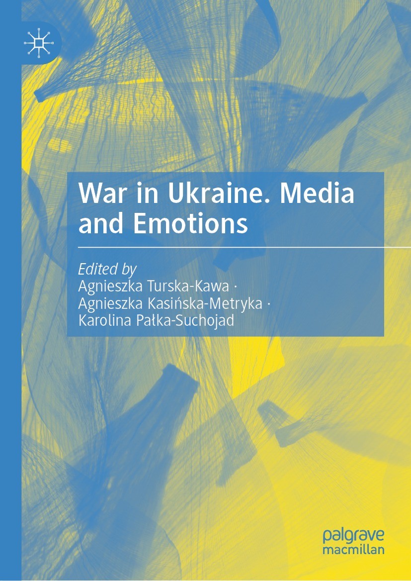 Titlebook: War in Ukraine. Media and Emotions; Agnieszka Turska-Kawa,Agnieszka Kasińska-Metryka,K Book 2023 The Editor(s) (if applicable) and The Aut Titlebook: War in Ukraine. Media and Emotions; Agnieszka Turska-Kawa,Agnieszka Kasińska-Metryka,K Book 2023 The Editor(s) (if applicable) and The Aut