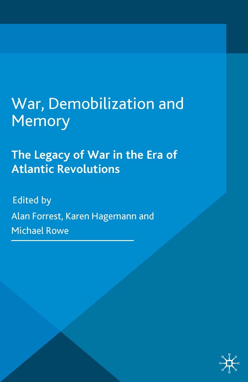 Titlebook: War, Demobilization and Memory; The Legacy of War in Alan Forrest,Karen Hagemann,Michael Rowe Book 2016 The Editor(s) (if applicable) and T Titlebook: War, Demobilization and Memory; The Legacy of War in Alan Forrest,Karen Hagemann,Michael Rowe Book 2016 The Editor(s) (if applicable) and T