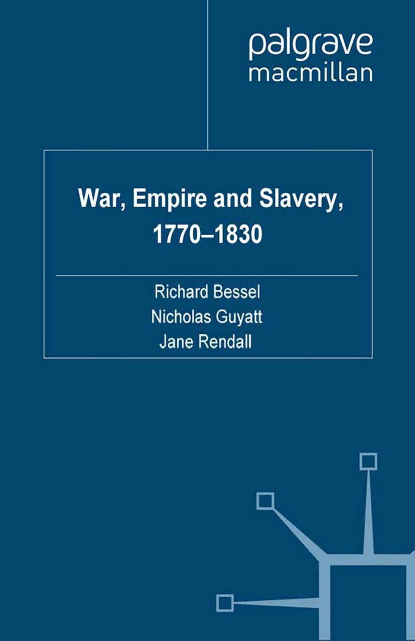 Titlebook: War, Empire and Slavery, 1770-1830; Richard Bessel (Professor of Twentieth Century His Book 2010 The Editor(s) (if applicable) and The Aut Titlebook: War, Empire and Slavery, 1770-1830; Richard Bessel (Professor of Twentieth Century His Book 2010 The Editor(s) (if applicable) and The Aut