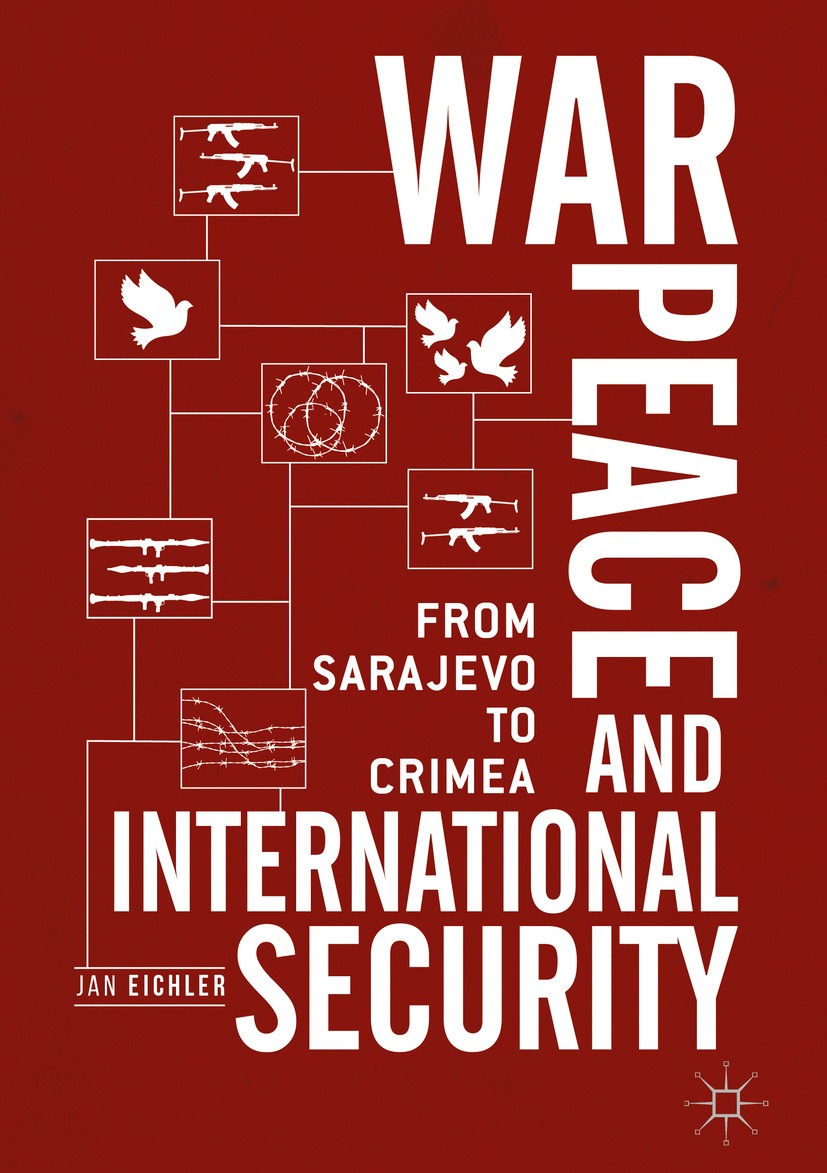 Titlebook: War, Peace and International Security; From Sarajevo to Cri Jan Eichler Book 2017 The Editor(s) (if applicable) and The Author(s) 2017 War. Titlebook: War, Peace and International Security; From Sarajevo to Cri Jan Eichler Book 2017 The Editor(s) (if applicable) and The Author(s) 2017 War.