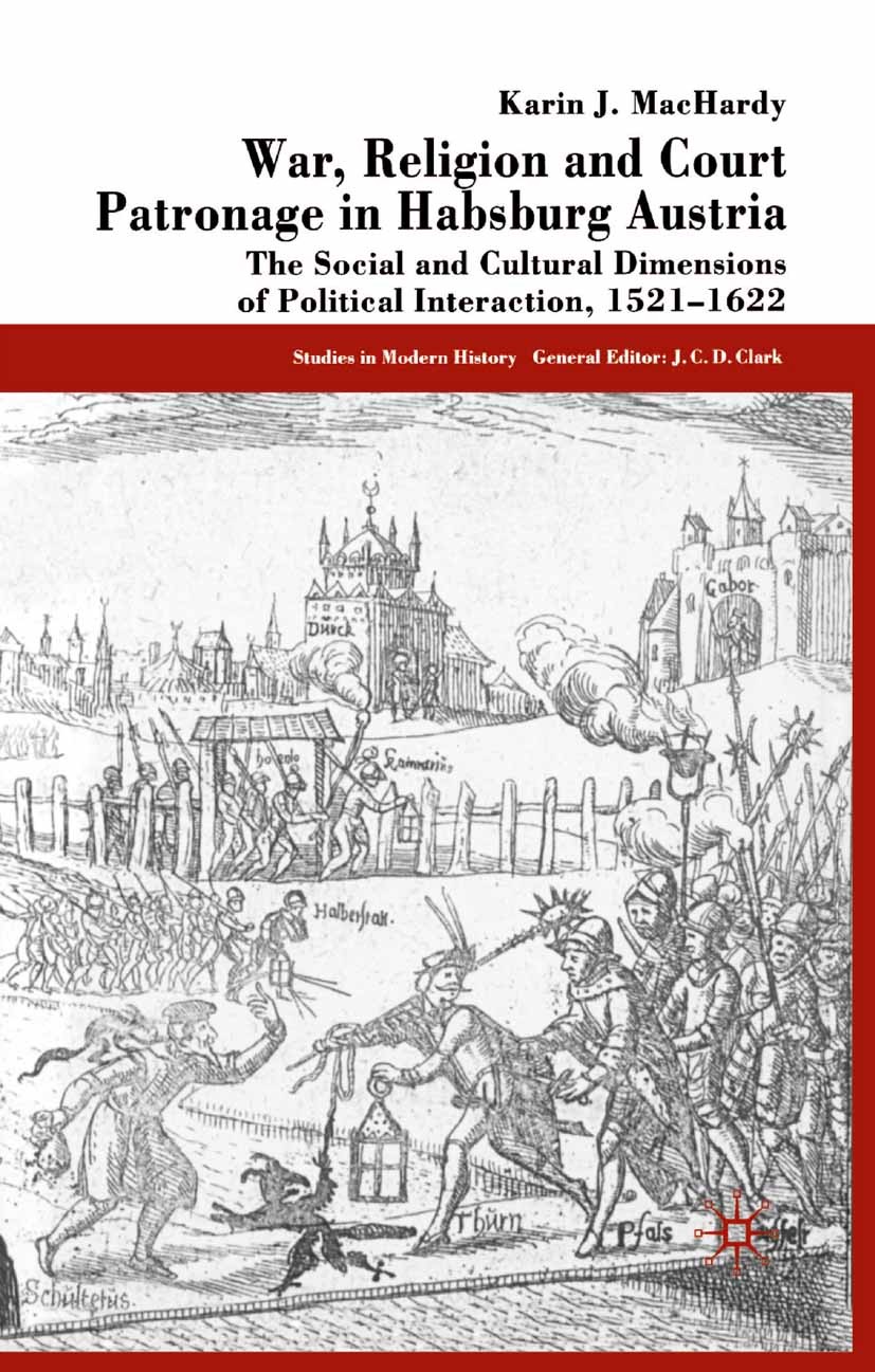 Titlebook: War, Religion and Court Patronage in Habsburg Austria; The Social and Cultu Karin J. MacHardy Book 2003 Palgrave Macmillan, a division of M Titlebook: War, Religion and Court Patronage in Habsburg Austria; The Social and Cultu Karin J. MacHardy Book 2003 Palgrave Macmillan, a division of M