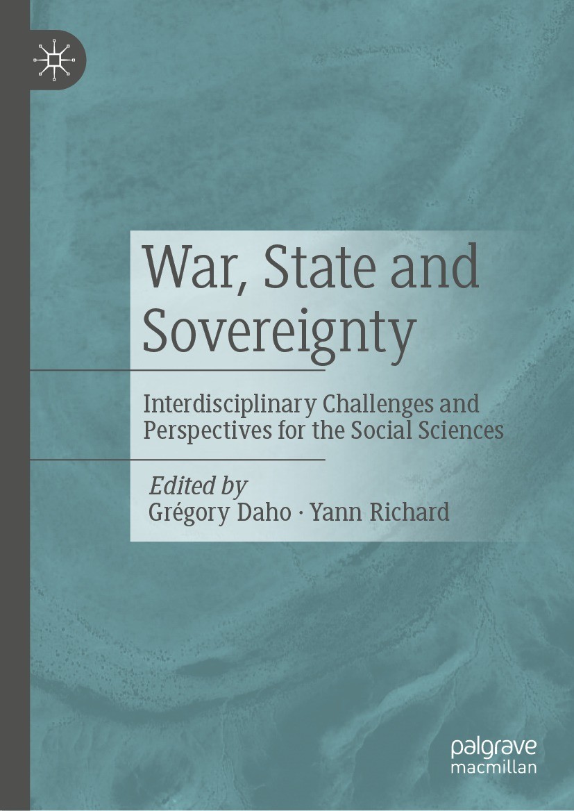 Titlebook: War, State and Sovereignty; Interdisciplinary Ch Grégory Daho,Yann Richard Book 2023 The Editor(s) (if applicable) and The Author(s), under Titlebook: War, State and Sovereignty; Interdisciplinary Ch Grégory Daho,Yann Richard Book 2023 The Editor(s) (if applicable) and The Author(s), under