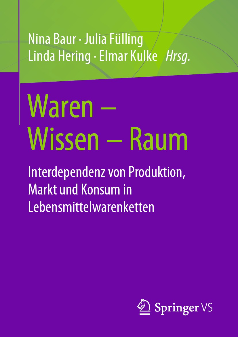 Titlebook: Waren – Wissen – Raum; Interdependenz von P Nina Baur,Julia Fülling,Elmar Kulke Book 2020 Springer Fachmedien Wiesbaden GmbH, ein Teil von Titlebook: Waren – Wissen – Raum; Interdependenz von P Nina Baur,Julia Fülling,Elmar Kulke Book 2020 Springer Fachmedien Wiesbaden GmbH, ein Teil von