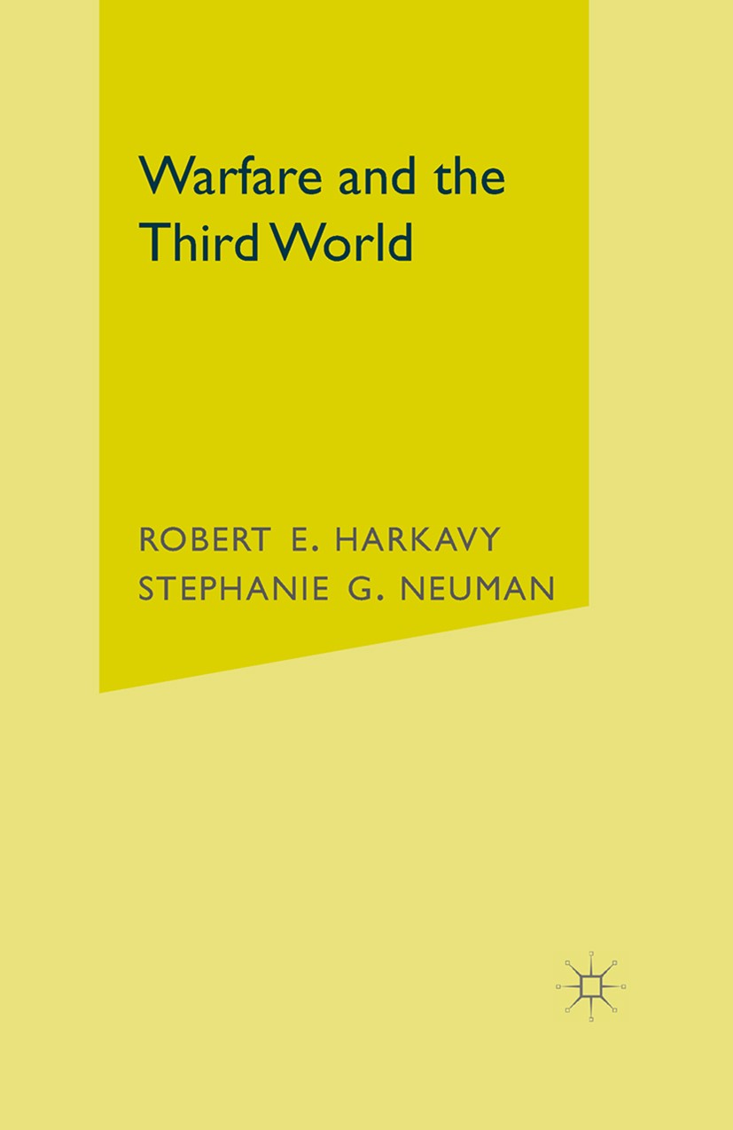 Titlebook: Warfare and the Third World; Robert E. Harkavy,Stephanie G. Neuman Book 2001 Palgrave Macmillan, a division of Nature America Inc. 2001 co Titlebook: Warfare and the Third World; Robert E. Harkavy,Stephanie G. Neuman Book 2001 Palgrave Macmillan, a division of Nature America Inc. 2001 co