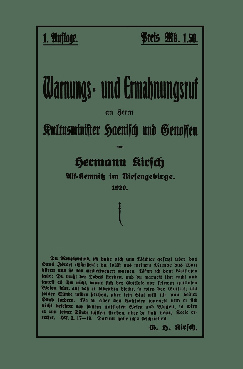 Titlebook: Warnungs- und Ermahnungsruf an Herrn Kultusminister Haenisch und Genossen; Hermann Kirsch Book 1919 Springer-Verlag Berlin Heidelberg 1919 Titlebook: Warnungs- und Ermahnungsruf an Herrn Kultusminister Haenisch und Genossen; Hermann Kirsch Book 1919 Springer-Verlag Berlin Heidelberg 1919