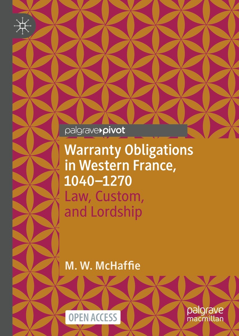Titlebook: Warranty Obligations in Western France, 1040–1270; Law, Custom, and Lor M.W McHaffie Book‘‘‘‘‘‘‘‘ 2023 The Author(s) 2023 charters.Coutumes Titlebook: Warranty Obligations in Western France, 1040–1270; Law, Custom, and Lor M.W McHaffie Book‘‘‘‘‘‘‘‘ 2023 The Author(s) 2023 charters.Coutumes