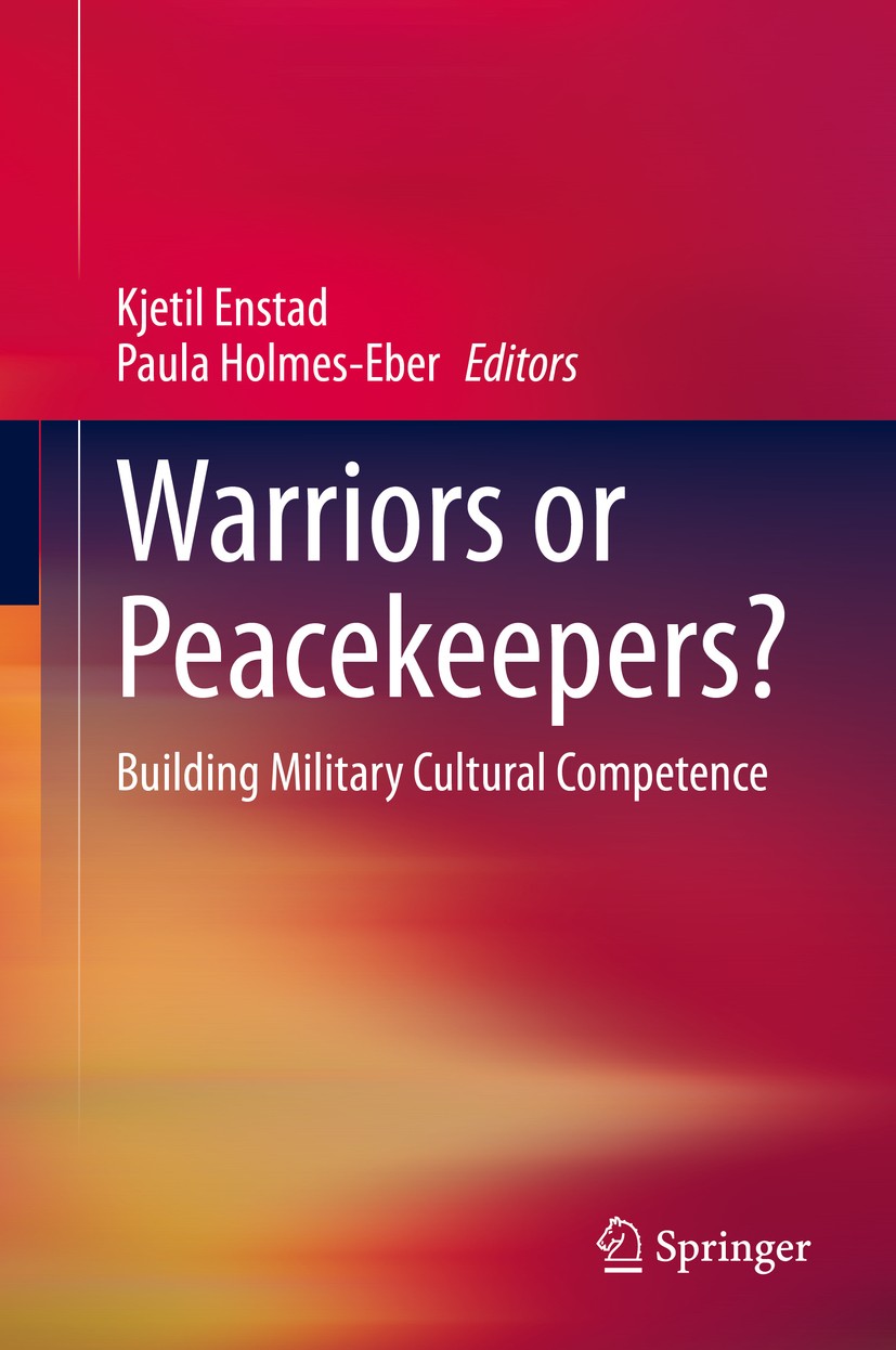 Titlebook: Warriors or Peacekeepers?; Building Military Cu Kjetil Enstad,Paula Holmes-Eber Book 2020 Springer Nature Switzerland AG 2020 Armed Forces. Titlebook: Warriors or Peacekeepers?; Building Military Cu Kjetil Enstad,Paula Holmes-Eber Book 2020 Springer Nature Switzerland AG 2020 Armed Forces.