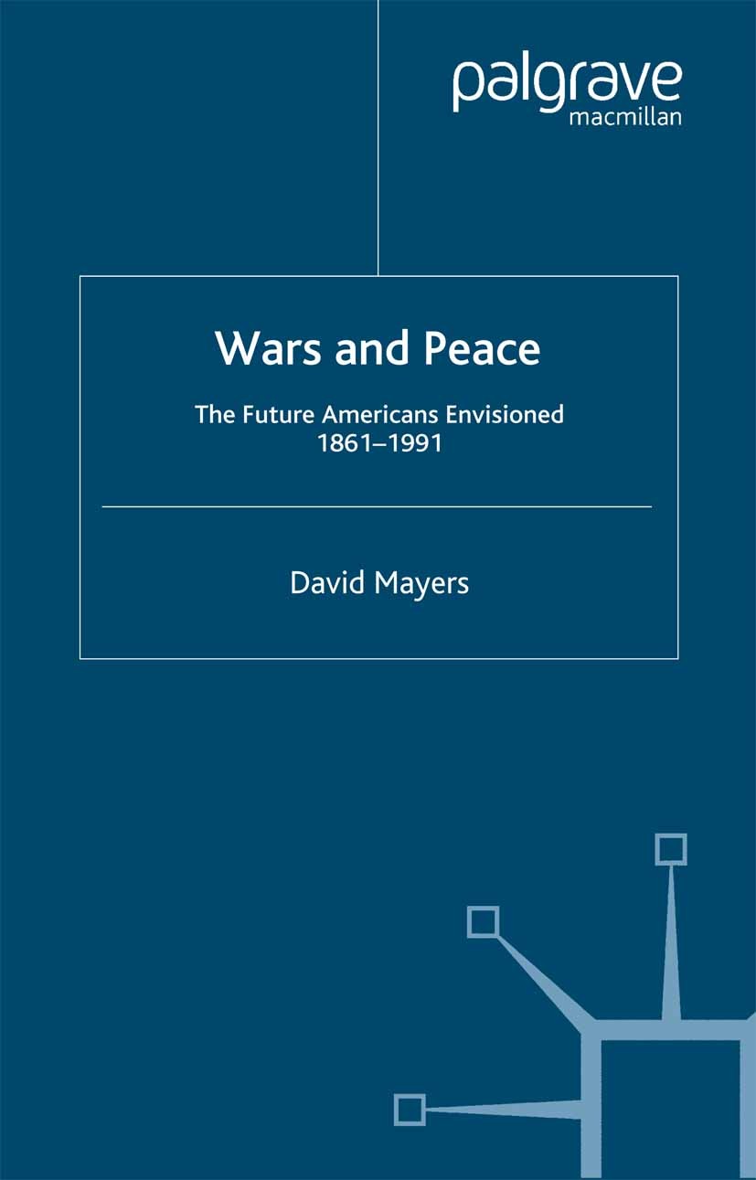 Titlebook: Wars and Peace; The Future Americans David Mayers Book 1999 Palgrave Macmillan, a division of Nature America Inc. 1999 civil war.Cold War.d Titlebook: Wars and Peace; The Future Americans David Mayers Book 1999 Palgrave Macmillan, a division of Nature America Inc. 1999 civil war.Cold War.d
