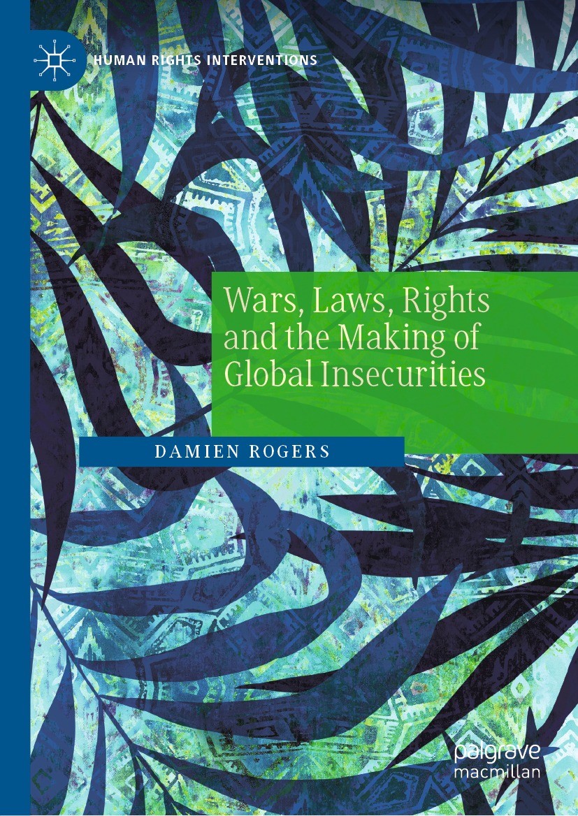 Titlebook: Wars, Laws, Rights and the Making of Global Insecurities; Damien Rogers Book 2022 The Editor(s) (if applicable) and The Author(s), under e Titlebook: Wars, Laws, Rights and the Making of Global Insecurities; Damien Rogers Book 2022 The Editor(s) (if applicable) and The Author(s), under e