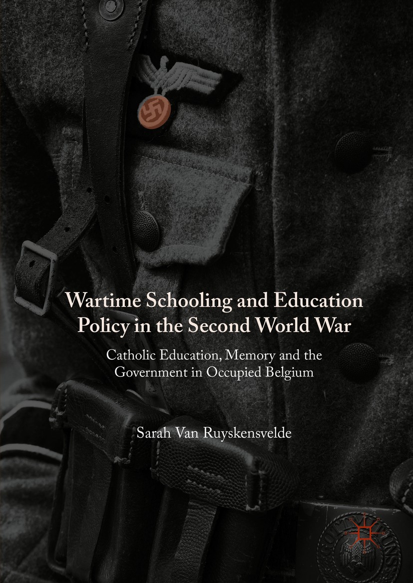 Titlebook: Wartime Schooling and Education Policy in the Second World War; Catholic Education, Sarah Van Ruyskensvelde Book 2016 The Editor(s) (if ap Titlebook: Wartime Schooling and Education Policy in the Second World War; Catholic Education, Sarah Van Ruyskensvelde Book 2016 The Editor(s) (if ap
