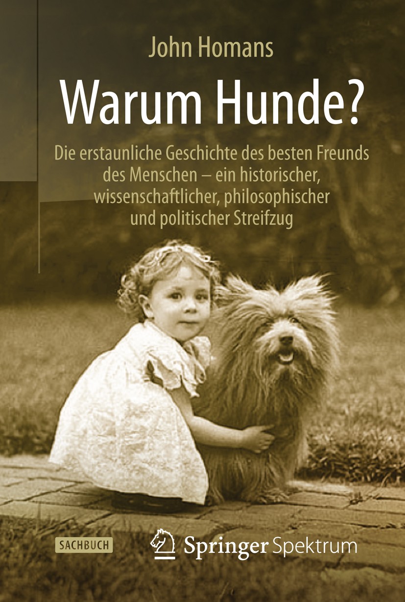 Titlebook: Warum Hunde?; Die erstaunliche Ges John Homans Book Oct 2014Latest edition Springer-Verlag Berlin Heidelberg 2014 Ethik.Haustier.Hund.Hunde Titlebook: Warum Hunde?; Die erstaunliche Ges John Homans Book Oct 2014Latest edition Springer-Verlag Berlin Heidelberg 2014 Ethik.Haustier.Hund.Hunde