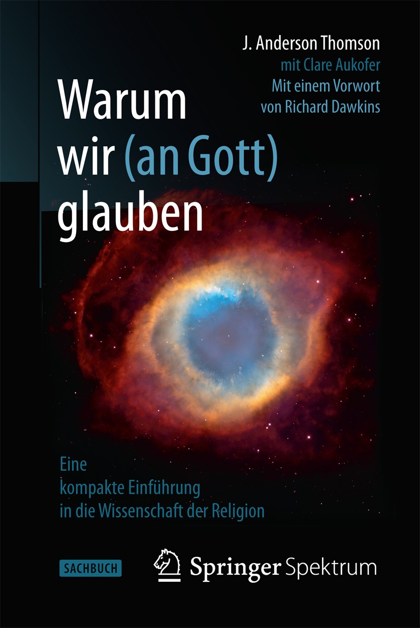 Titlebook: Warum wir (an Gott) glauben; Eine kompakte Einfüh J. Anderson Thomson,Clare Aukofer Book 2014 Springer-Verlag Berlin Heidelberg 2014 Evolut Titlebook: Warum wir (an Gott) glauben; Eine kompakte Einfüh J. Anderson Thomson,Clare Aukofer Book 2014 Springer-Verlag Berlin Heidelberg 2014 Evolut