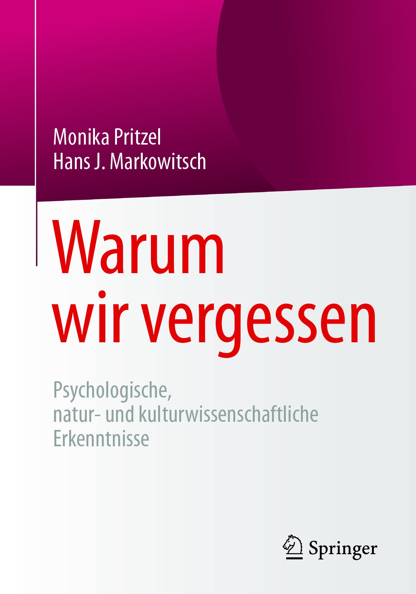 Titlebook: Warum wir vergessen; Psychologische, natu Monika Pritzel,Hans J. Markowitsch Book 2017 Springer-Verlag GmbH Deutschland 2017 Vergessen.Gedä Titlebook: Warum wir vergessen; Psychologische, natu Monika Pritzel,Hans J. Markowitsch Book 2017 Springer-Verlag GmbH Deutschland 2017 Vergessen.Gedä