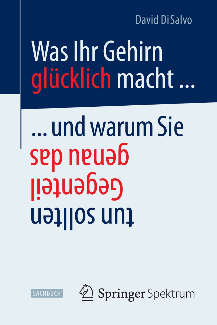Titlebook: Was Ihr Gehirn glücklich macht ... und warum Sie genau das Gegenteil tun sollten; David DiSalvo Book 2014 Springer-Verlag Berlin Heidelber Titlebook: Was Ihr Gehirn glücklich macht ... und warum Sie genau das Gegenteil tun sollten; David DiSalvo Book 2014 Springer-Verlag Berlin Heidelber
