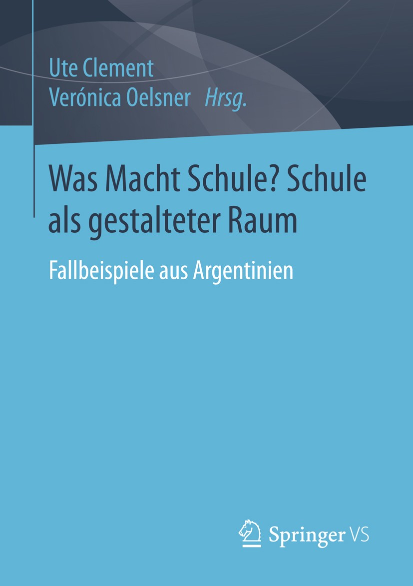 Titlebook: Was Macht Schule? Schule als gestalteter Raum; Ute Clement,Verónica Oelsner Book 2016 Springer Fachmedien Wiesbaden 2016 Bildungssoziologi Titlebook: Was Macht Schule? Schule als gestalteter Raum; Ute Clement,Verónica Oelsner Book 2016 Springer Fachmedien Wiesbaden 2016 Bildungssoziologi