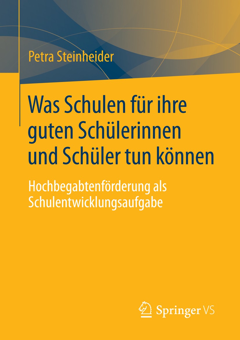 Titlebook: Was Schulen für ihre guten Schülerinnen und Schüler tun können; Hochbegabtenförderun Petra Steinheider Book 2014 Springer Fachmedien Wiesba Titlebook: Was Schulen für ihre guten Schülerinnen und Schüler tun können; Hochbegabtenförderun Petra Steinheider Book 2014 Springer Fachmedien Wiesba