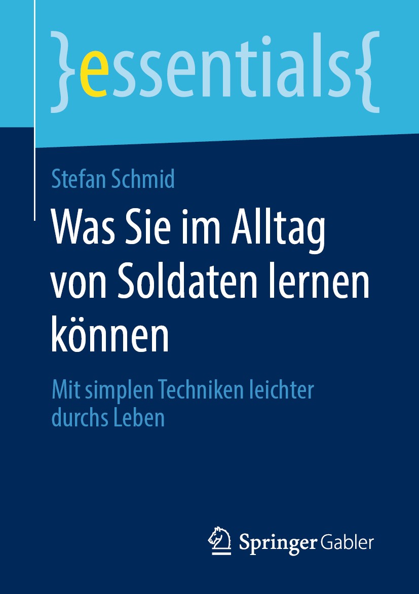 Titlebook: Was Sie im Alltag von Soldaten lernen können; Mit simplen Technike Stefan Schmid Book 2020 Der/die Herausgeber bzw. der/die Autor(en), exkl Titlebook: Was Sie im Alltag von Soldaten lernen können; Mit simplen Technike Stefan Schmid Book 2020 Der/die Herausgeber bzw. der/die Autor(en), exkl