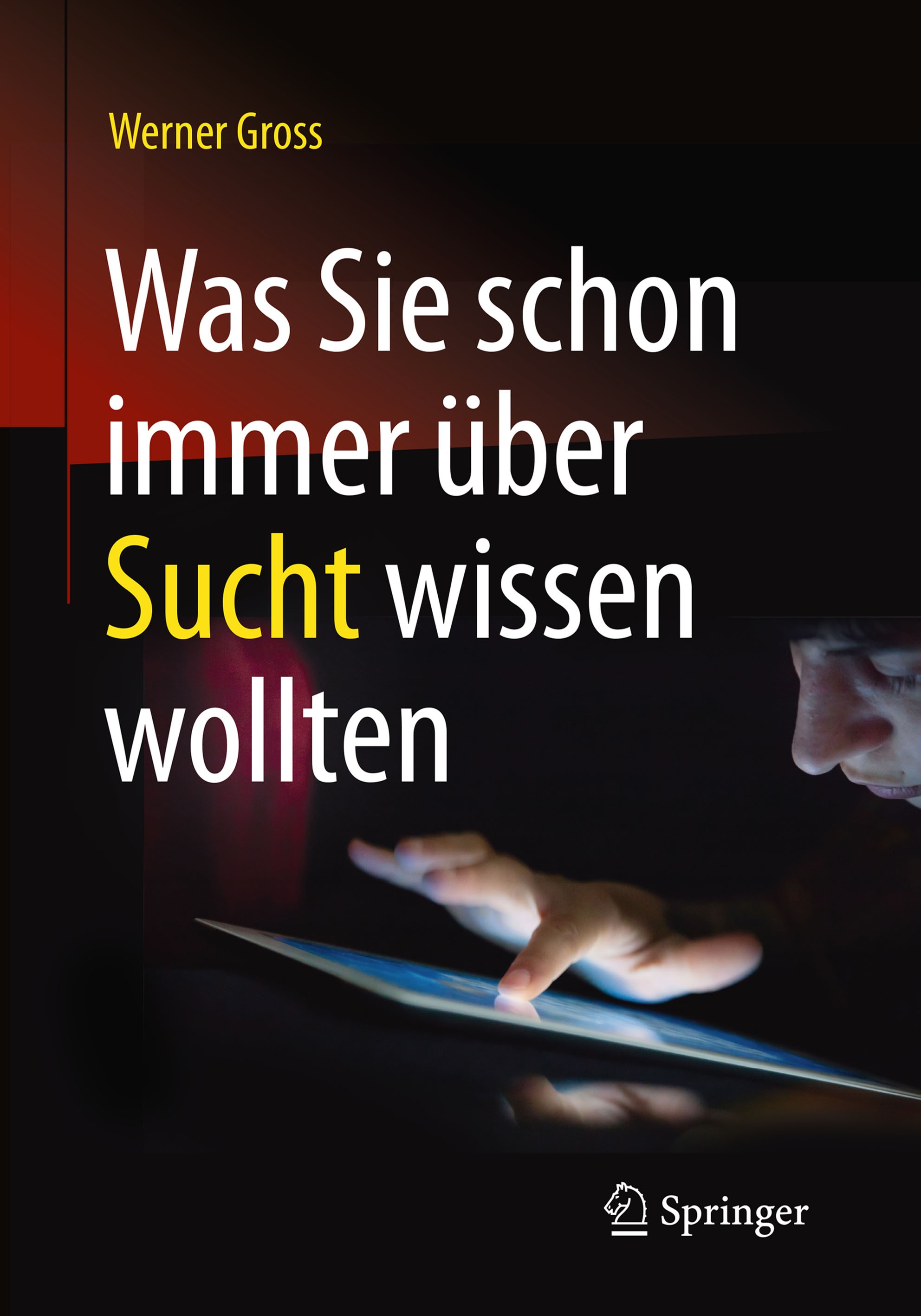Titlebook: Was Sie schon immer über Sucht wissen wollten; Werner Gross Book 2016 Springer-Verlag Berlin Heidelberg 2016 Abhängigkeit.Alkohol.Co-Abhän Titlebook: Was Sie schon immer über Sucht wissen wollten; Werner Gross Book 2016 Springer-Verlag Berlin Heidelberg 2016 Abhängigkeit.Alkohol.Co-Abhän