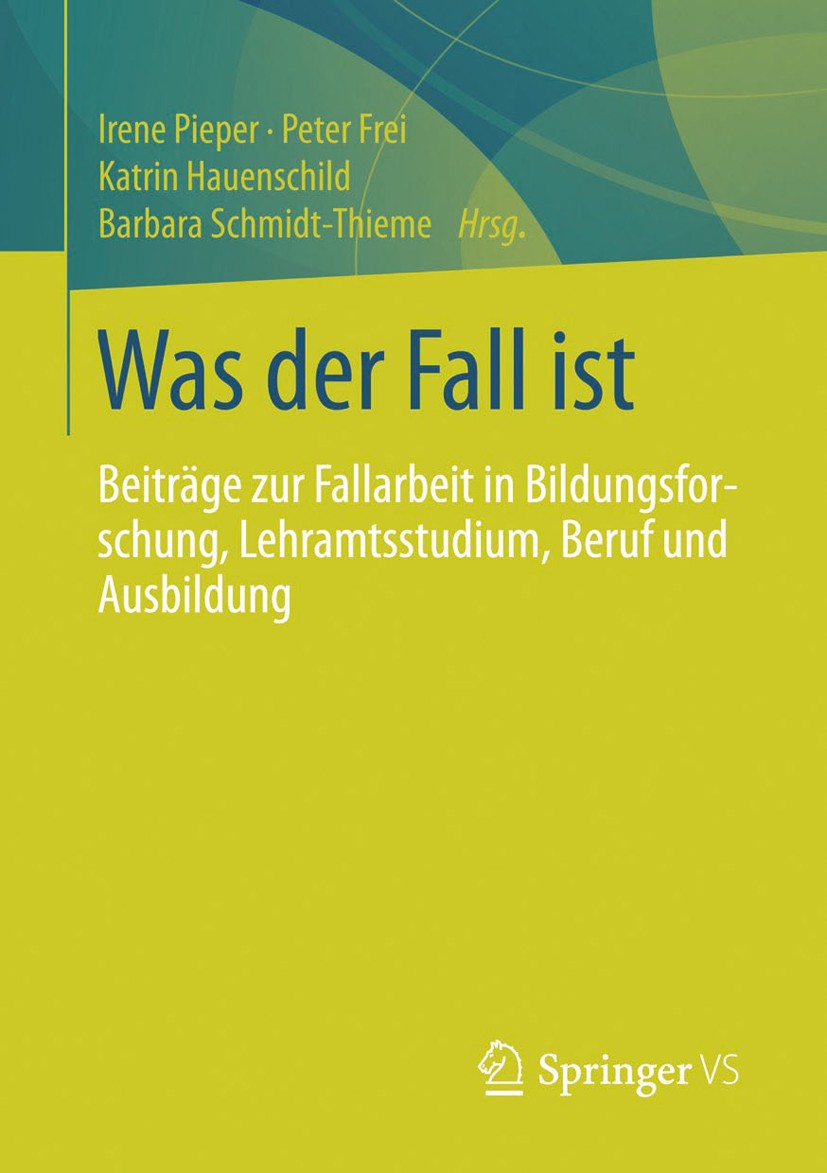 Titlebook: Was der Fall ist; Beiträge zur Fallarb Irene Pieper,Peter Frei,Barbara Schmidt-Thieme Book 2014 Springer Fachmedien Wiesbaden 2014 Methoden Titlebook: Was der Fall ist; Beiträge zur Fallarb Irene Pieper,Peter Frei,Barbara Schmidt-Thieme Book 2014 Springer Fachmedien Wiesbaden 2014 Methoden