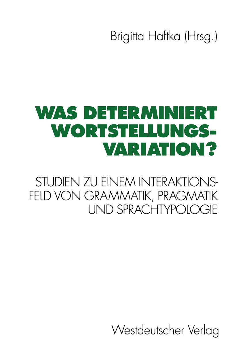 Titlebook: Was determiniert Wortstellungsvariation?; Studien zu einem Int Brigitta Haftka Book 1994 Springer Fachmedien Wiesbaden 1994 Grammatik.Inter Titlebook: Was determiniert Wortstellungsvariation?; Studien zu einem Int Brigitta Haftka Book 1994 Springer Fachmedien Wiesbaden 1994 Grammatik.Inter
