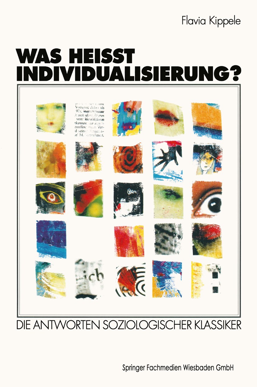 Titlebook: Was heißt Individualisierung?; Die Antworten soziol Flavia Kippele Book 1998 Springer Fachmedien Wiesbaden 1998 Bestandsaufnahme.Denkmodell Titlebook: Was heißt Individualisierung?; Die Antworten soziol Flavia Kippele Book 1998 Springer Fachmedien Wiesbaden 1998 Bestandsaufnahme.Denkmodell