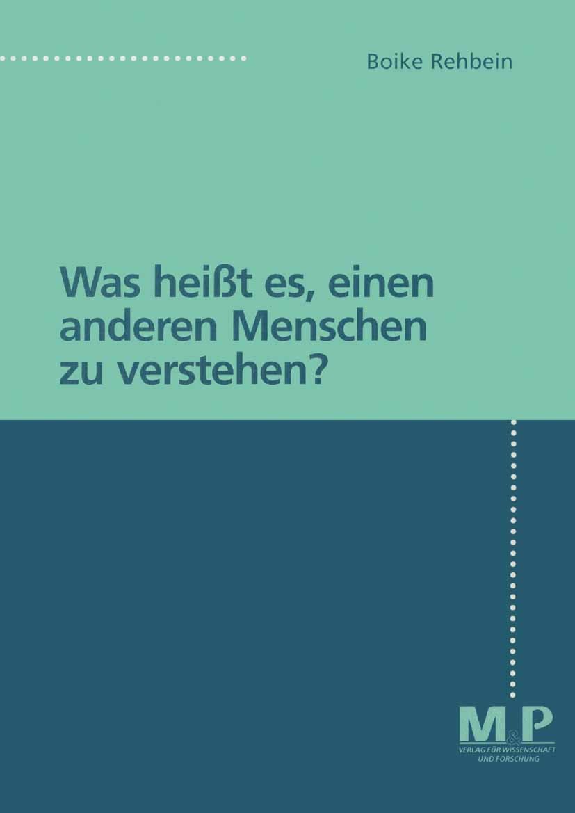 Titlebook: Was heißt es, einen anderen Menschen zu verstehen?; Boike Rehbein Book 19971st edition Springer-Verlag Berlin Heidelberg 1997 Menschen.Mod Titlebook: Was heißt es, einen anderen Menschen zu verstehen?; Boike Rehbein Book 19971st edition Springer-Verlag Berlin Heidelberg 1997 Menschen.Mod