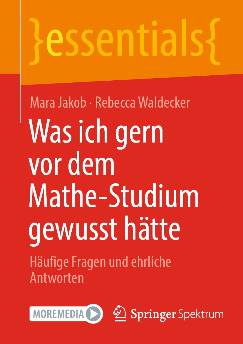 Titlebook: Was ich gern vor dem Mathe-Studium gewusst hätte; Häufige Fragen und e Mara Jakob,Rebecca Waldecker Book 2024 Der/die Herausgeber bzw. der/ Titlebook: Was ich gern vor dem Mathe-Studium gewusst hätte; Häufige Fragen und e Mara Jakob,Rebecca Waldecker Book 2024 Der/die Herausgeber bzw. der/
