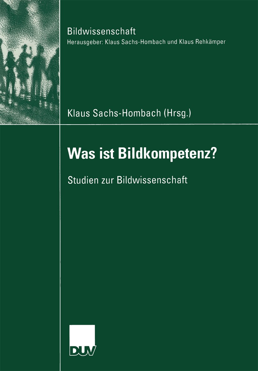 Titlebook: Was ist Bildkompetenz?; Studien zur Bildwiss Klaus Sachs-Hombach Book 2003 Springer Fachmedien Wiesbaden 2003 Bild.Bild-Kompetenz.Bildung.B Titlebook: Was ist Bildkompetenz?; Studien zur Bildwiss Klaus Sachs-Hombach Book 2003 Springer Fachmedien Wiesbaden 2003 Bild.Bild-Kompetenz.Bildung.B