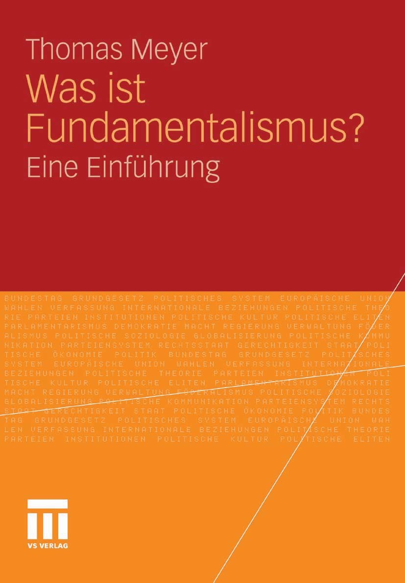 Titlebook: Was ist Fundamentalismus?; Eine Einführung Thomas Meyer Textbook 2011 VS Verlag für Sozialwissenschaften | Springer Fachmedien Wiesbaden Gm Titlebook: Was ist Fundamentalismus?; Eine Einführung Thomas Meyer Textbook 2011 VS Verlag für Sozialwissenschaften | Springer Fachmedien Wiesbaden Gm